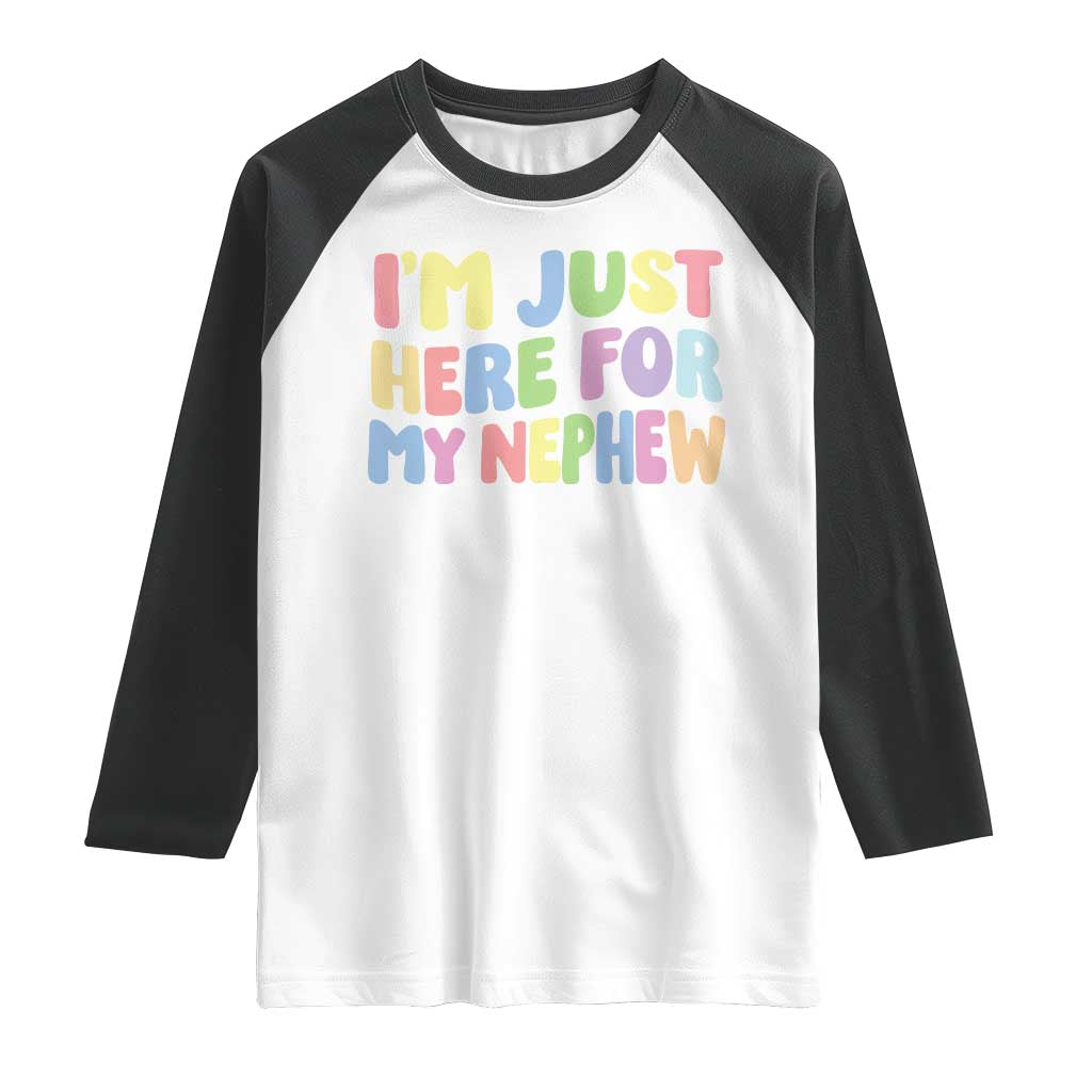 Im Just Here For My Nephew Raglan Shirt Gift For Aunt From Nephew TS10 White Black Print Your Wear