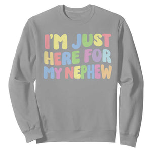 Im Just Here For My Nephew Sweatshirt Gift For Aunt From Nephew TS10 Sport Gray Print Your Wear