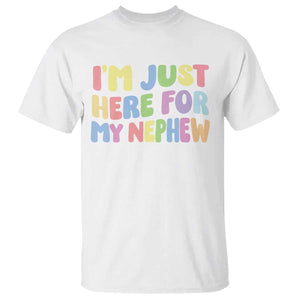 Im Just Here For My Nephew T Shirt Gift For Aunt From Nephew TS10 White Print Your Wear
