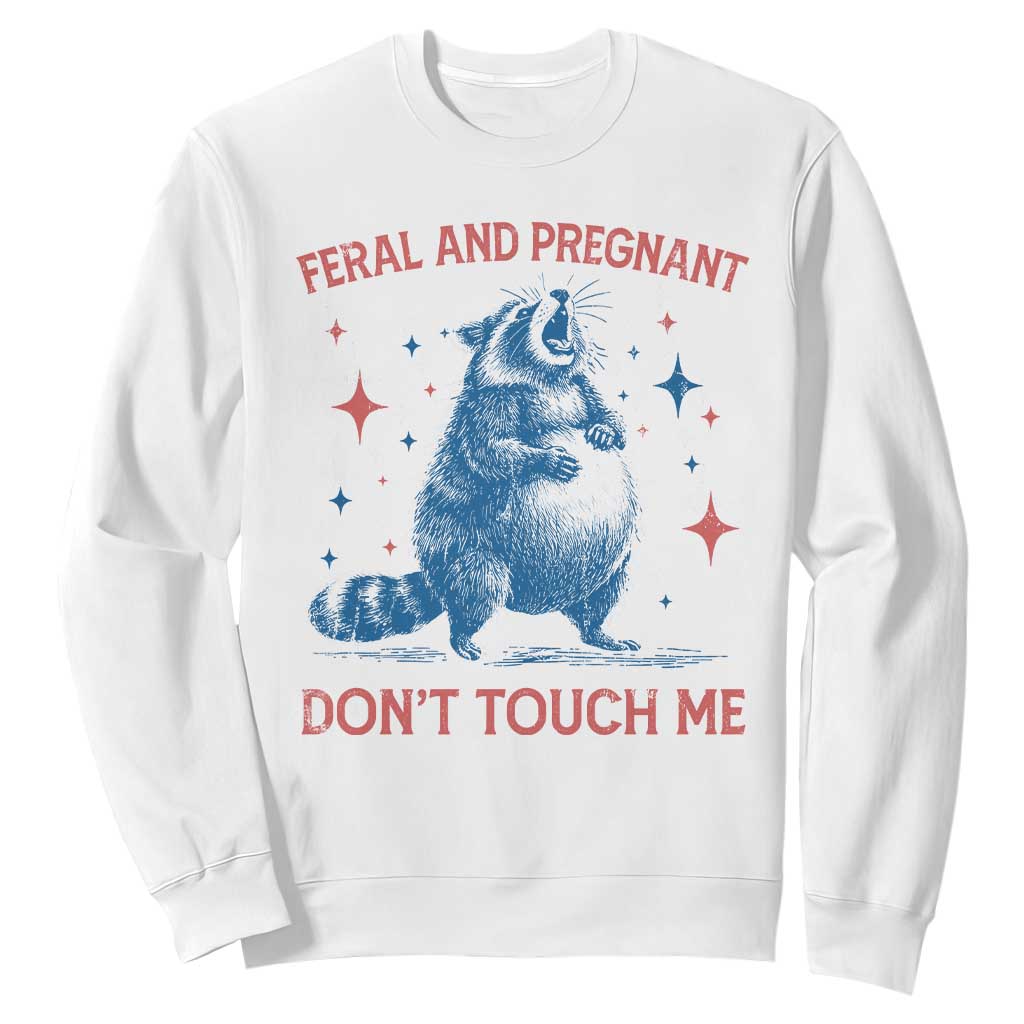 Pregnant Racoon Sweatshirt Feral And Pregnant Dont Touch Me Pregnancy Humor TS10 White Print Your Wear