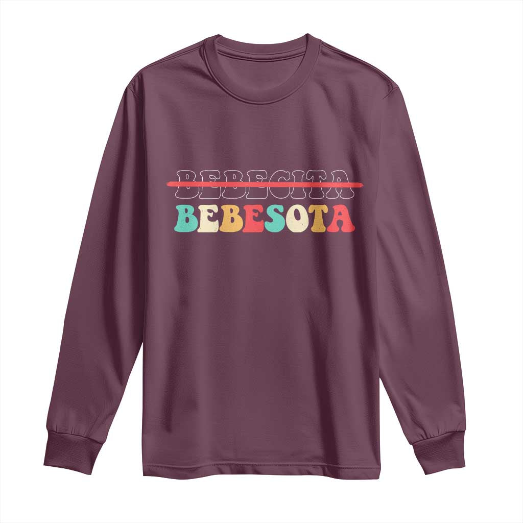 Tu No Eres Bebecita To Eres Bebesota Long Sleeve Shirt TS10 Maroon Print Your Wear