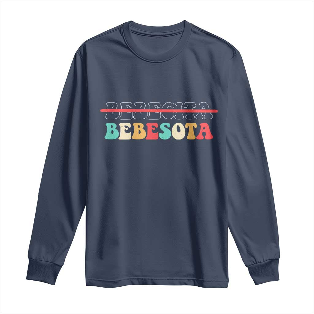 Tu No Eres Bebecita To Eres Bebesota Long Sleeve Shirt TS10 Navy Print Your Wear