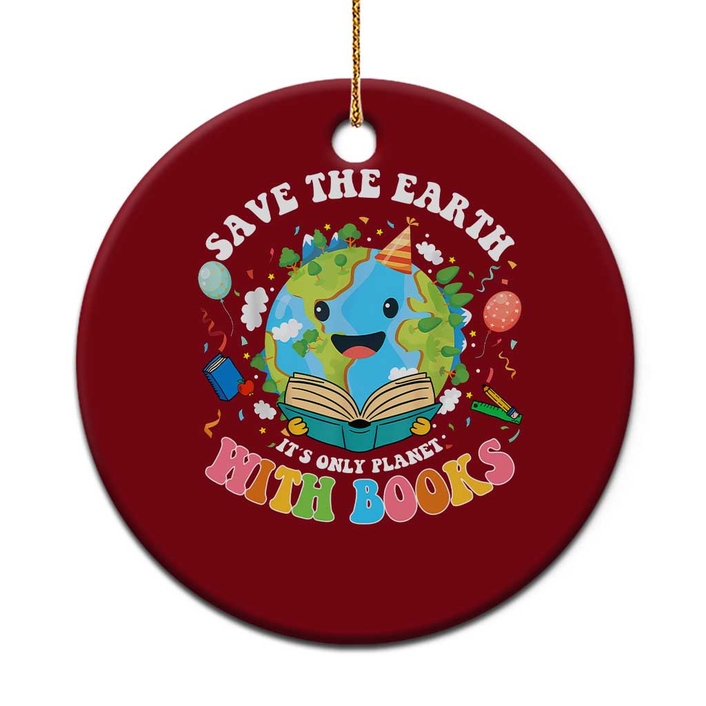 Earth Day Ceramic Ornament Save Earth Its Only Planet With Books Reader TS10 1pc Red Print Your Wear
