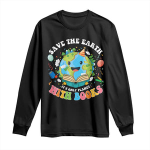 Earth Day Long Sleeve Shirt Save Earth Its Only Planet With Books Reader TS10 Black Print Your Wear