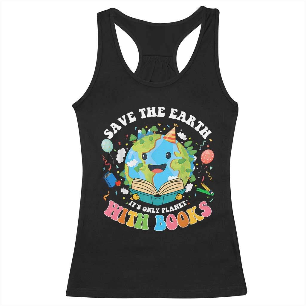 Earth Day Racerback Tank Top Save Earth Its Only Planet With Books Reader TS10 Black Print Your Wear