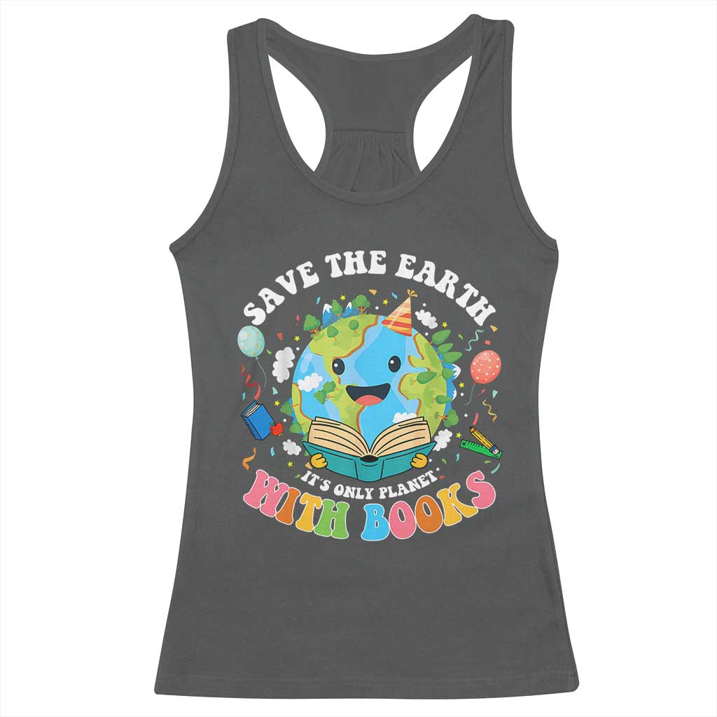 Earth Day Racerback Tank Top Save Earth Its Only Planet With Books Reader TS10 Dark Heather Print Your Wear