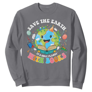 Earth Day Sweatshirt Save Earth Its Only Planet With Books Reader TS10 Charcoal Print Your Wear