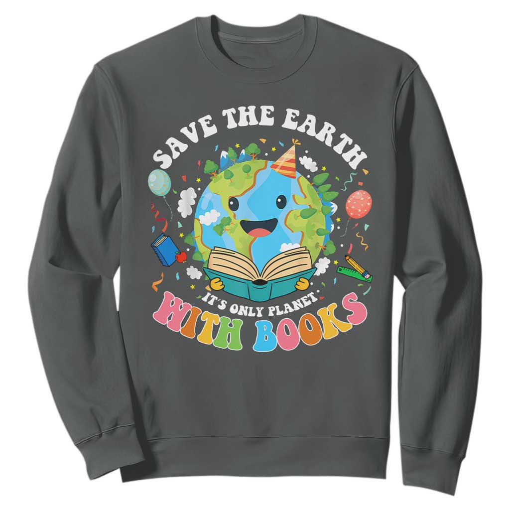 Earth Day Sweatshirt Save Earth Its Only Planet With Books Reader TS10 Dark Heather Print Your Wear