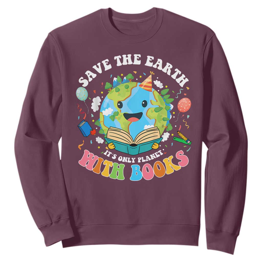 Earth Day Sweatshirt Save Earth Its Only Planet With Books Reader TS10 Maroon Print Your Wear