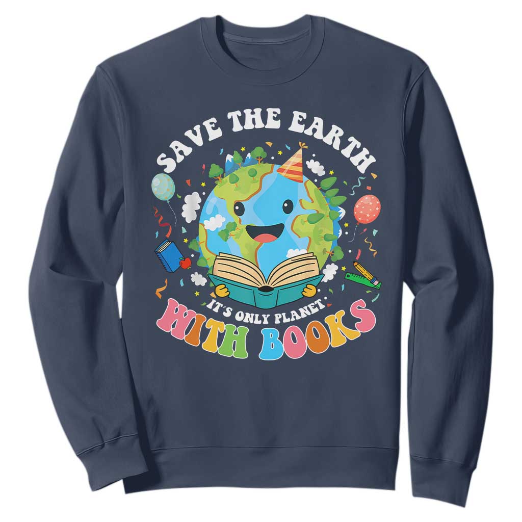 Earth Day Sweatshirt Save Earth Its Only Planet With Books Reader TS10 Navy Print Your Wear