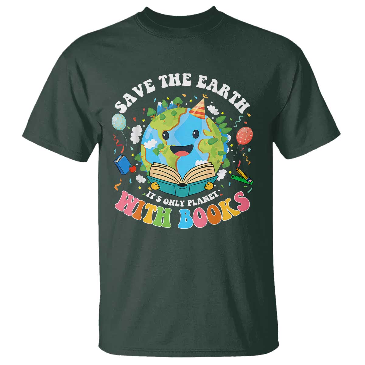 Earth Day T Shirt Save Earth Its Only Planet With Books Reader TS10 Dark Forest Green Print Your Wear