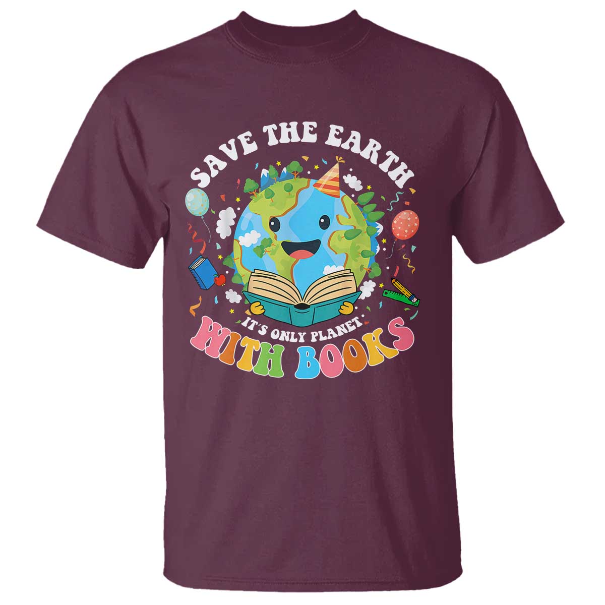 Earth Day T Shirt Save Earth Its Only Planet With Books Reader TS10 Maroon Print Your Wear