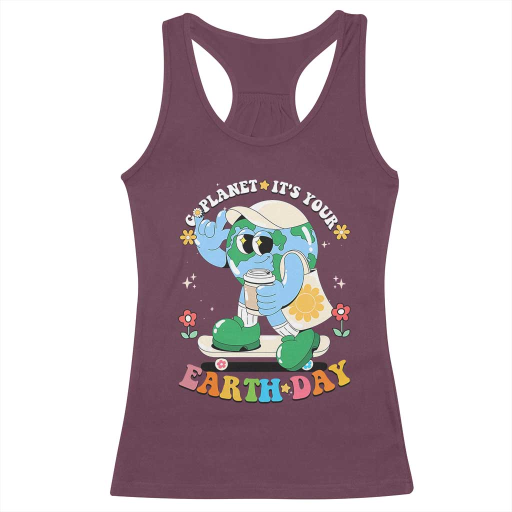 Earth Day Racerback Tank Top Cute Go Planet Its Your Earthday Groovy TS10 Maroon Print Your Wear
