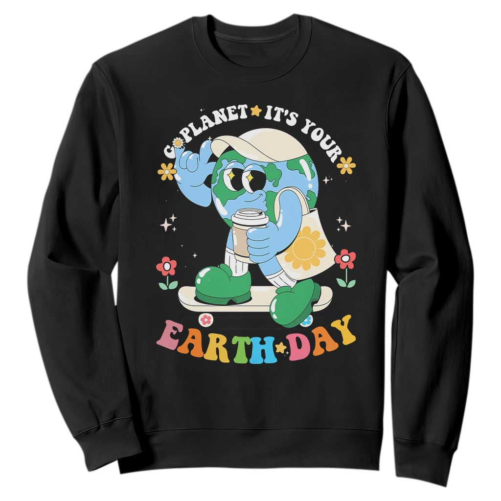 Earth Day Sweatshirt Cute Go Planet Its Your Earthday Groovy TS10 Black Print Your Wear