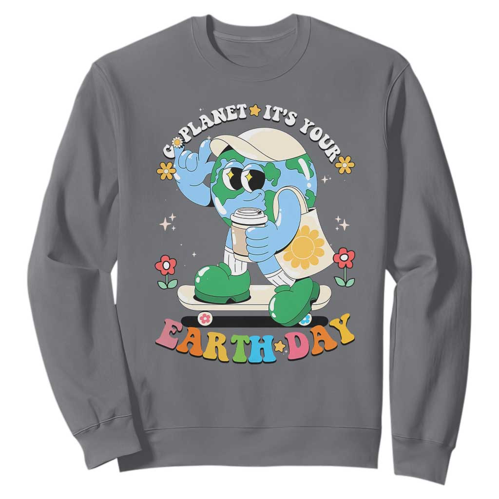 Earth Day Sweatshirt Cute Go Planet Its Your Earthday Groovy TS10 Charcoal Print Your Wear