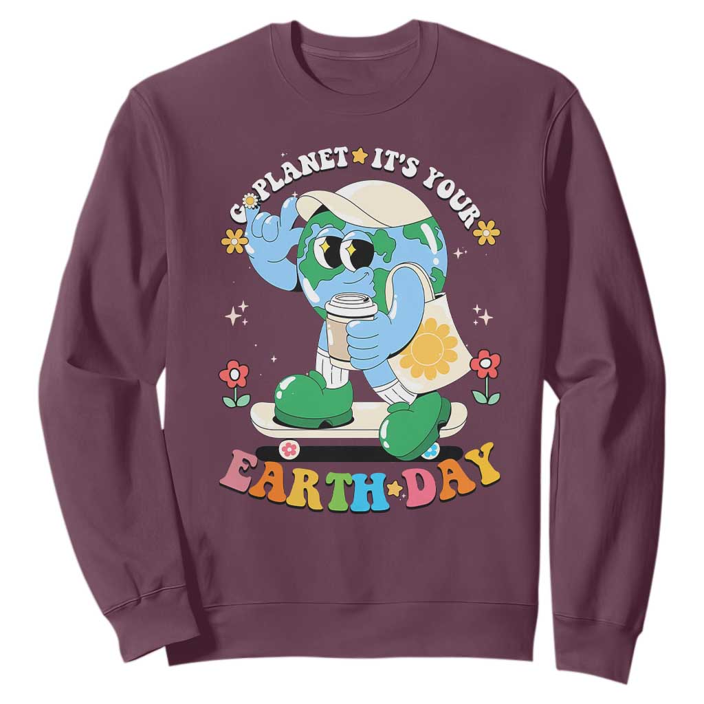 Earth Day Sweatshirt Cute Go Planet Its Your Earthday Groovy TS10 Maroon Print Your Wear