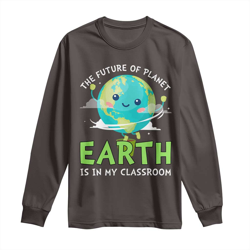 Earth Day Teachers Long Sleeve Shirt Funny Classroom TS10 Dark Chocolate Print Your Wear