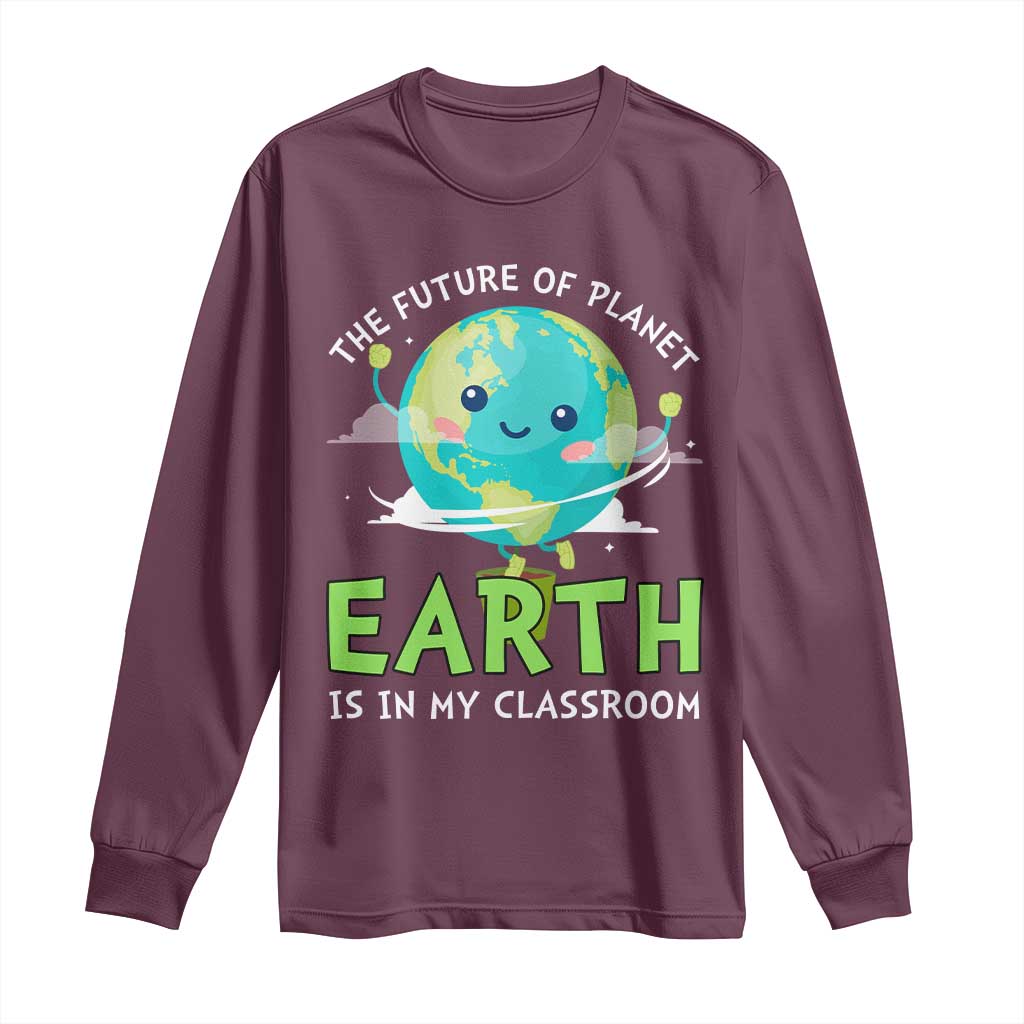 Earth Day Teachers Long Sleeve Shirt Funny Classroom TS10 Maroon Print Your Wear