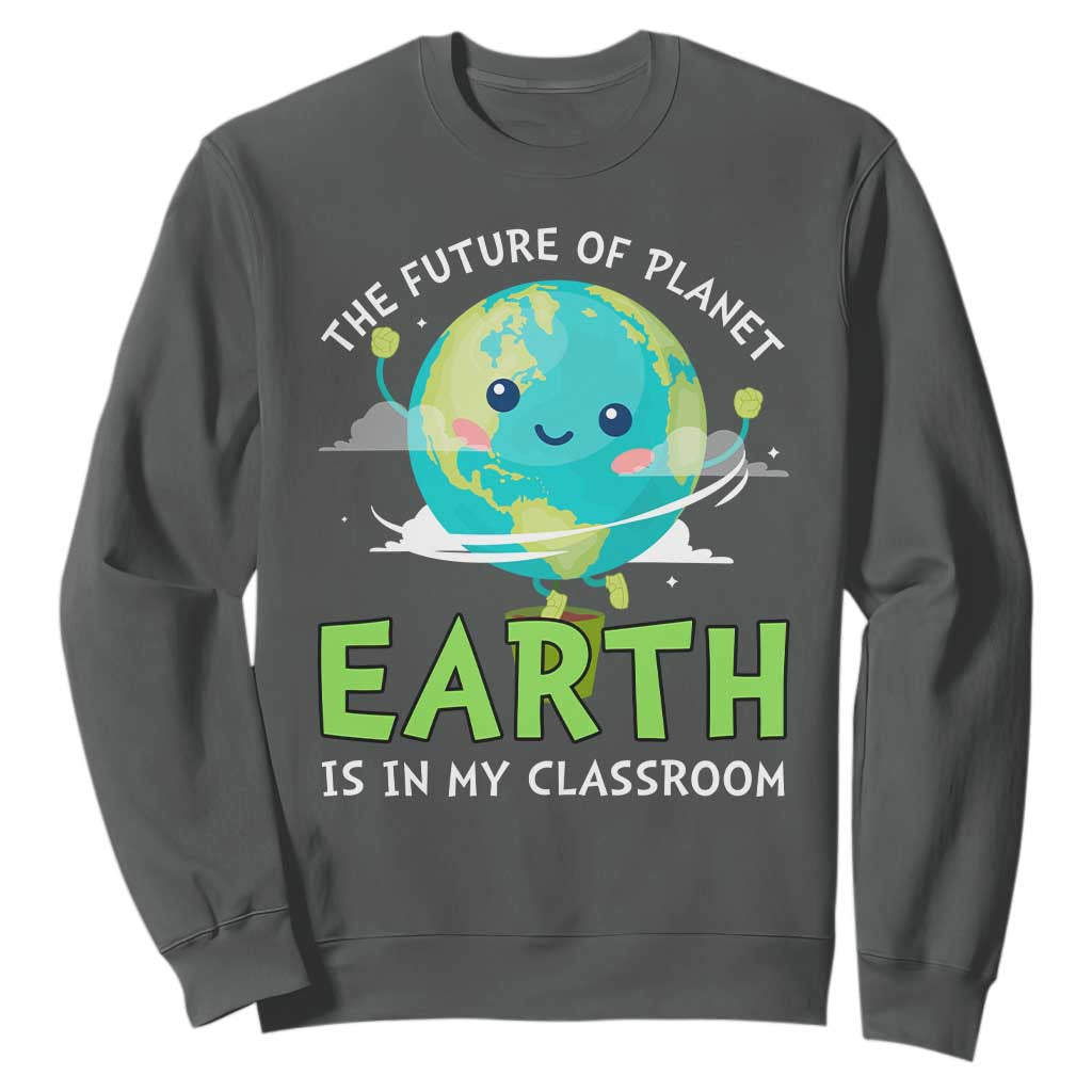 Earth Day Teachers Sweatshirt Funny Classroom TS10 Dark Heather Print Your Wear