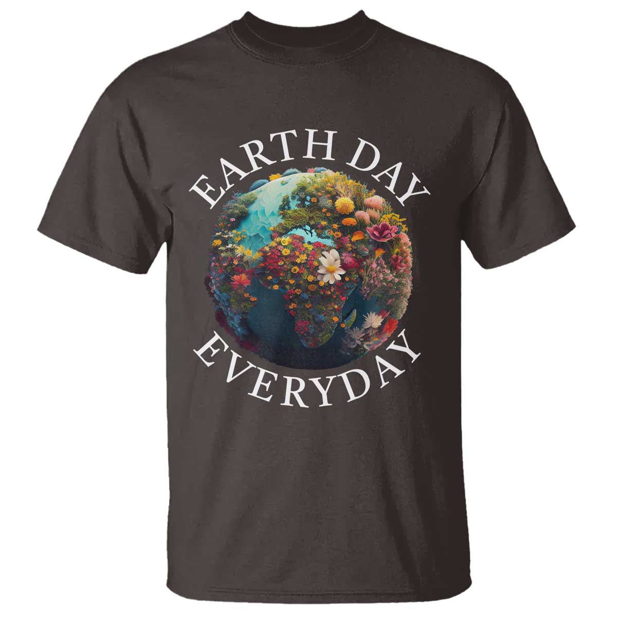 Earth Day Everyday T Shirt With Floral Nature Lover Climate Change TS10 Dark Chocolate Print Your Wear