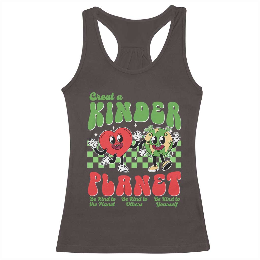 Earth Day Racerback Tank Top Create A Kinder Planet Be Kind Earth TS10 Dark Chocolate Print Your Wear