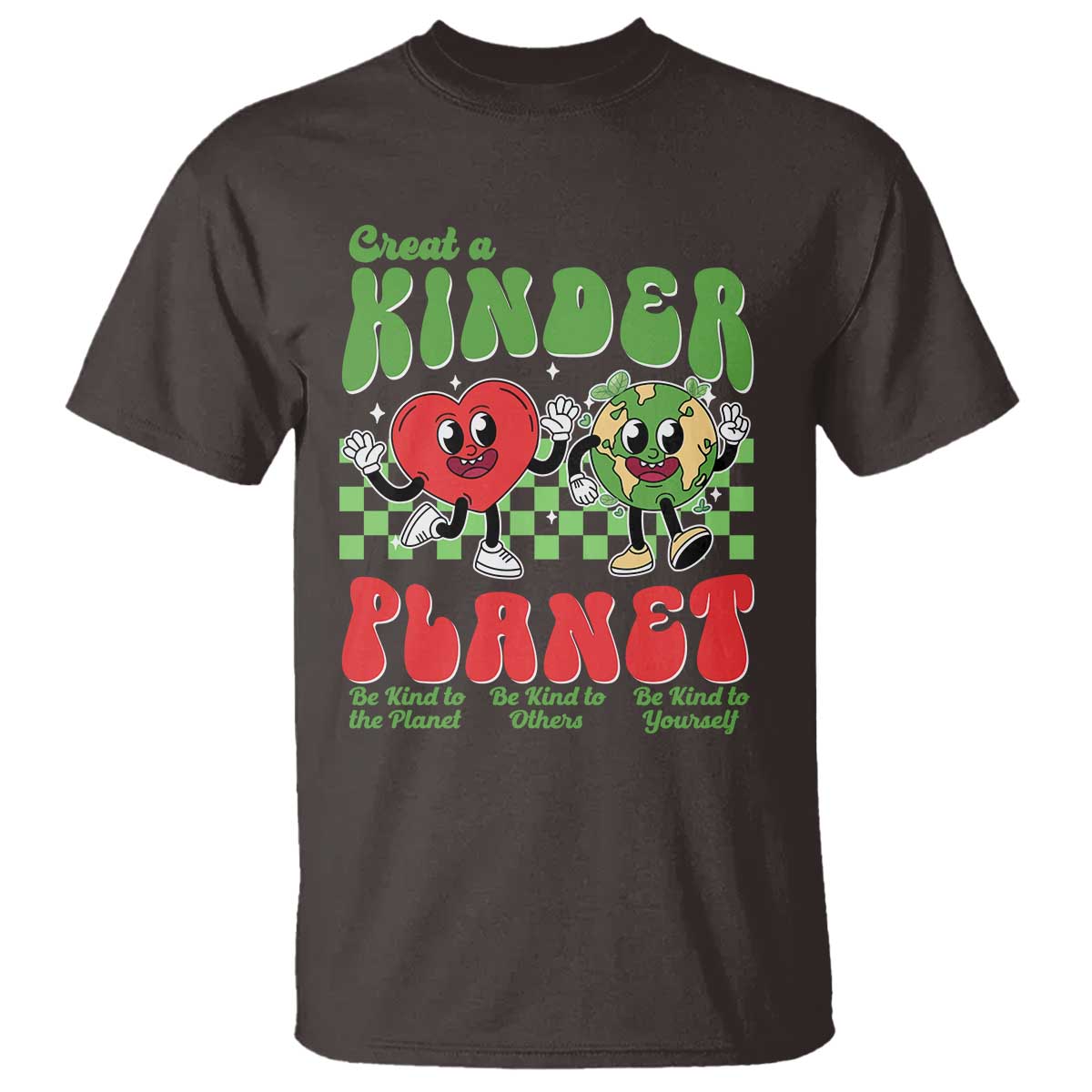 Earth Day T Shirt Create A Kinder Planet Be Kind Earth TS10 Dark Chocolate Print Your Wear