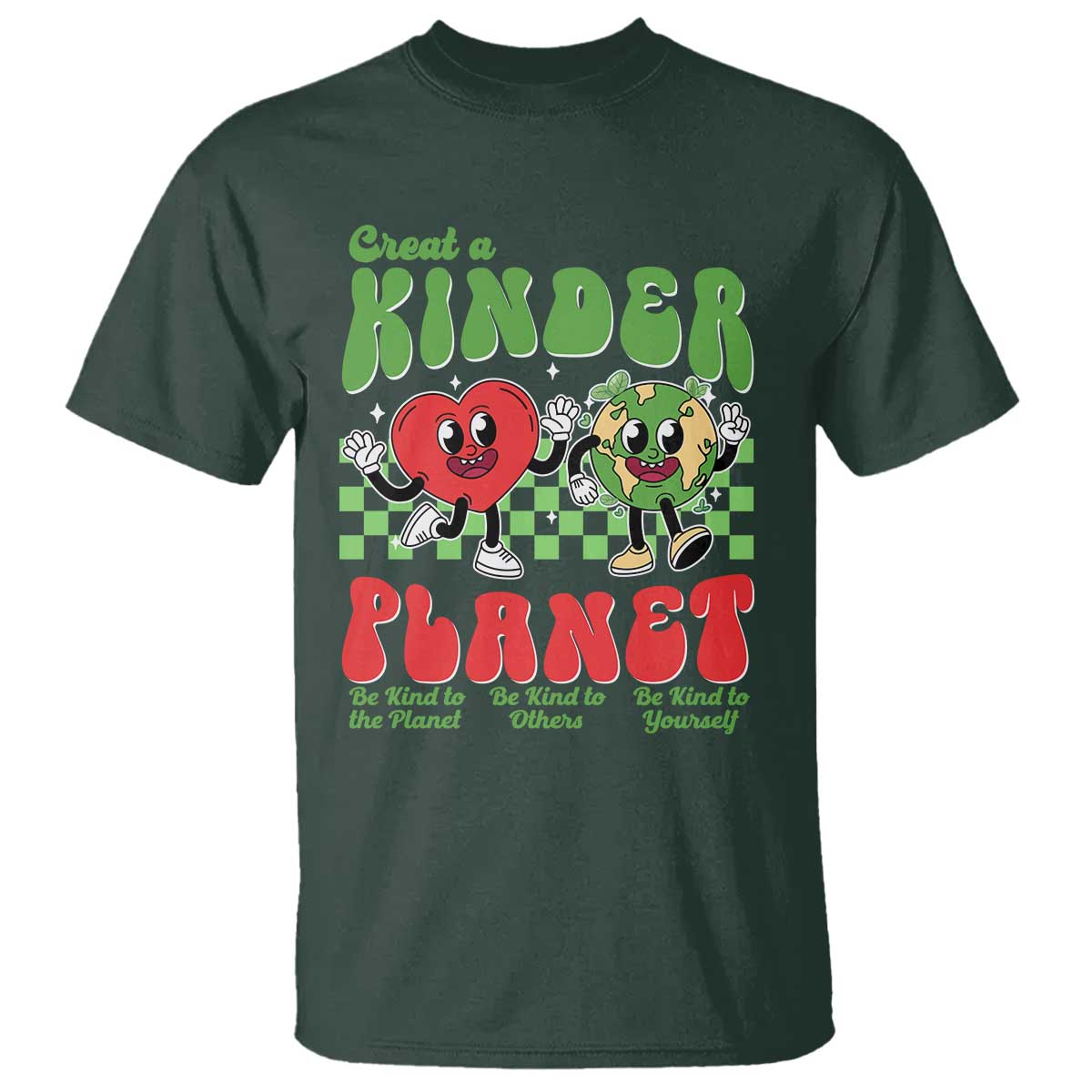 Earth Day T Shirt Create A Kinder Planet Be Kind Earth TS10 Dark Forest Green Print Your Wear