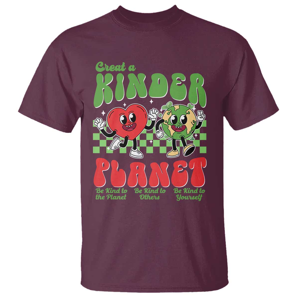 Earth Day T Shirt Create A Kinder Planet Be Kind Earth TS10 Maroon Print Your Wear