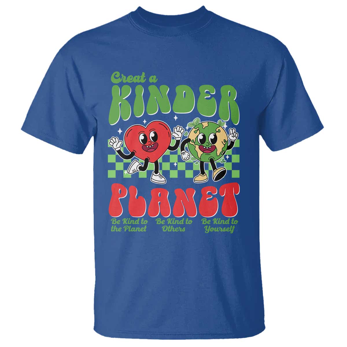 Earth Day T Shirt Create A Kinder Planet Be Kind Earth TS10 Royal Blue Print Your Wear