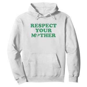 Earth Day Hoodie Respect Your Mother Environmental Recycling TS10 White Print Your Wear
