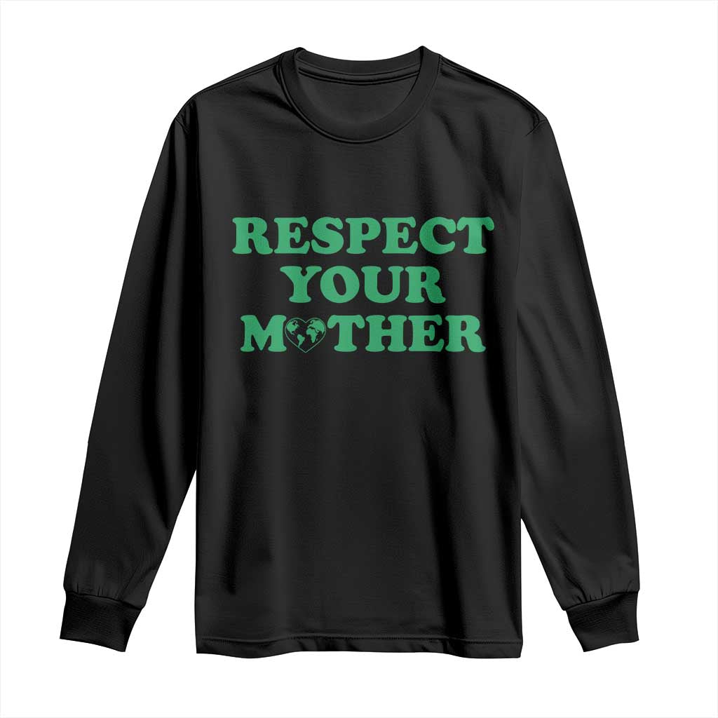 Earth Day Long Sleeve Shirt Respect Your Mother Environmental Recycling TS10 Black Print Your Wear