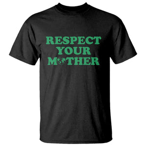 Earth Day T Shirt Respect Your Mother Environmental Recycling TS10 Black Print Your Wear