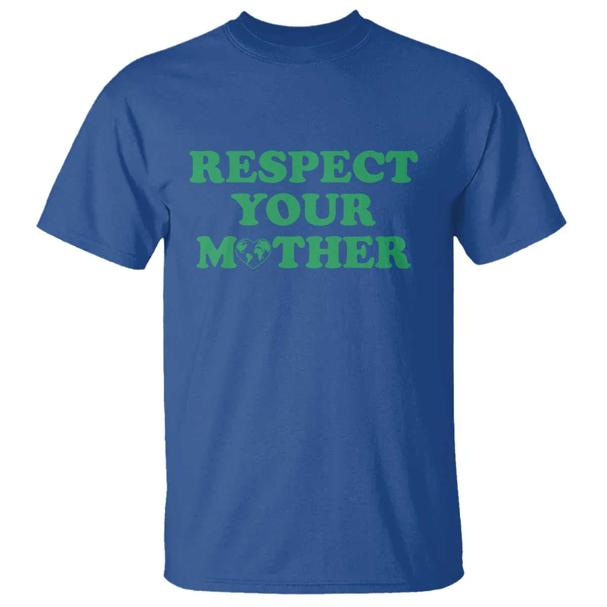 Earth Day T Shirt Respect Your Mother Environmental Recycling TS10 Royal Blue Print Your Wear