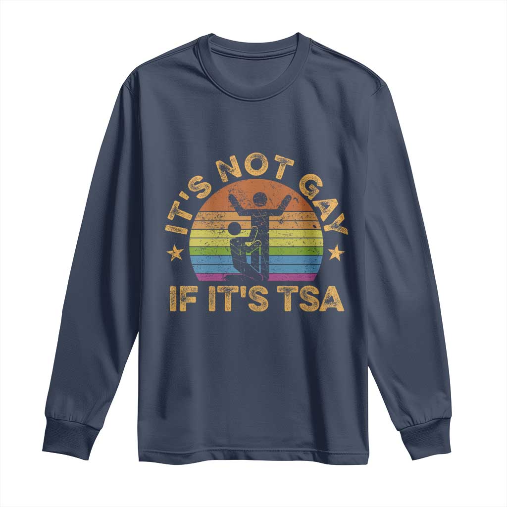 Funny It is Not Gay If It is TSA Security Long Sleeve Shirt TS10 Navy Print Your Wear