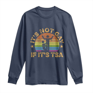 Funny It is Not Gay If It is TSA Security Long Sleeve Shirt TS10 Navy Print Your Wear