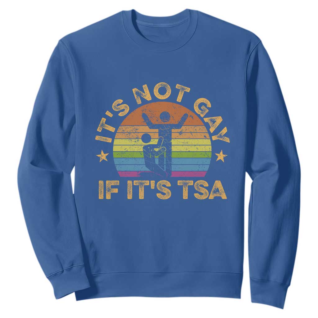 Funny It is Not Gay If It is TSA Security Sweatshirt TS10 Royal Blue Print Your Wear