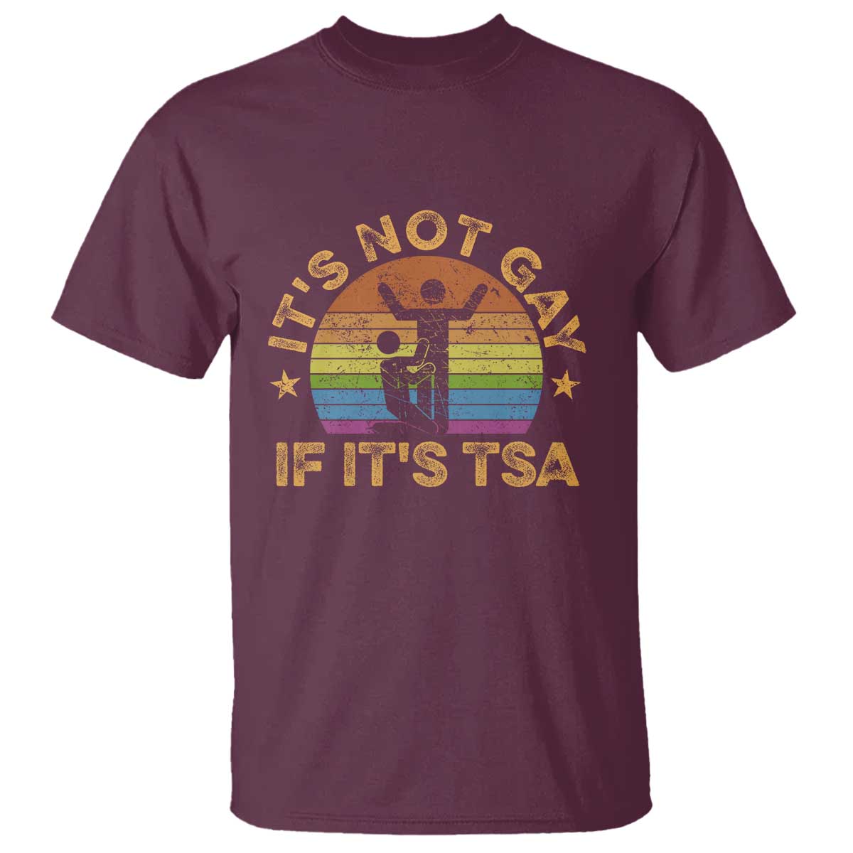 Funny It is Not Gay If It is TSA Security T Shirt TS10 Maroon Print Your Wear