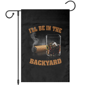Funny Cigar Bourbon Lovers Garden Flag I'll Be In The Backyard TS10 Black Print Your Wear