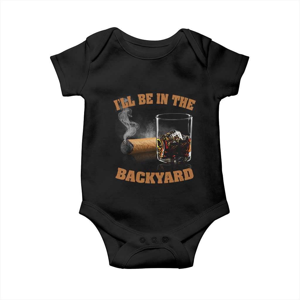 Funny Cigar Bourbon Lovers Baby Onesie I'll Be In The Backyard TS10 Black Print Your Wear