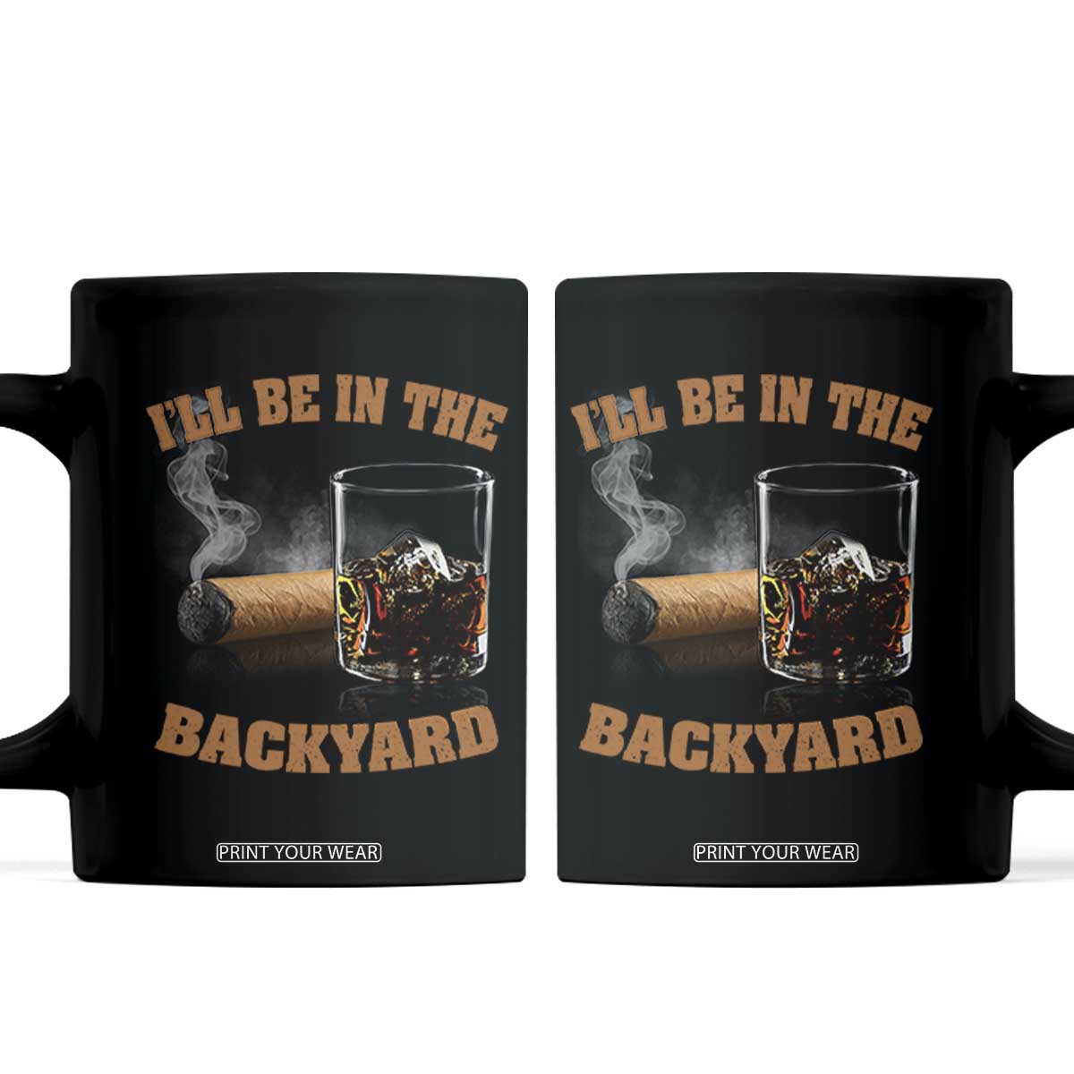 Funny Cigar Bourbon Lovers Coffee Mug I'll Be In The Backyard TS10 Black Print Your Wear