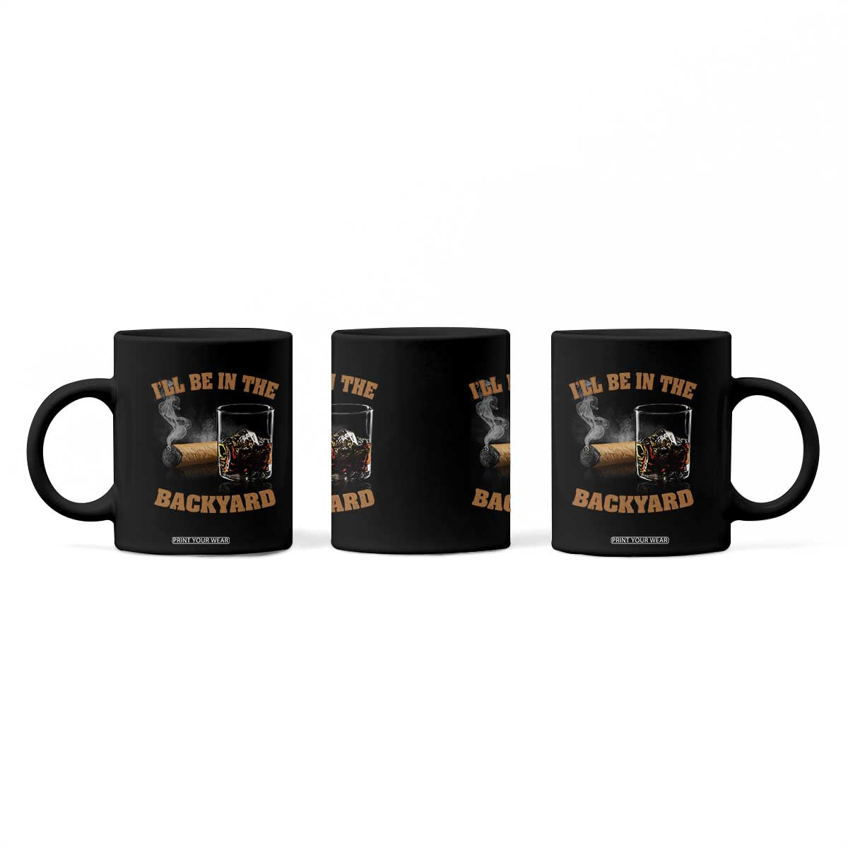 Funny Cigar Bourbon Lovers Coffee Mug I'll Be In The Backyard TS10 Print Your Wear