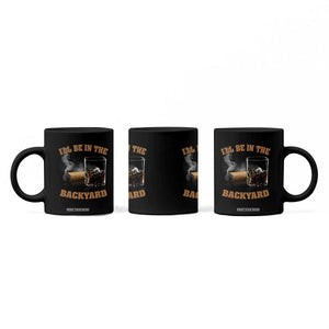 Funny Cigar Bourbon Lovers Coffee Mug I'll Be In The Backyard TS10 Print Your Wear