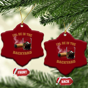 Funny Cigar Bourbon Lovers Ceramic Ornament I'll Be In The Backyard TS10 Print Your Wear