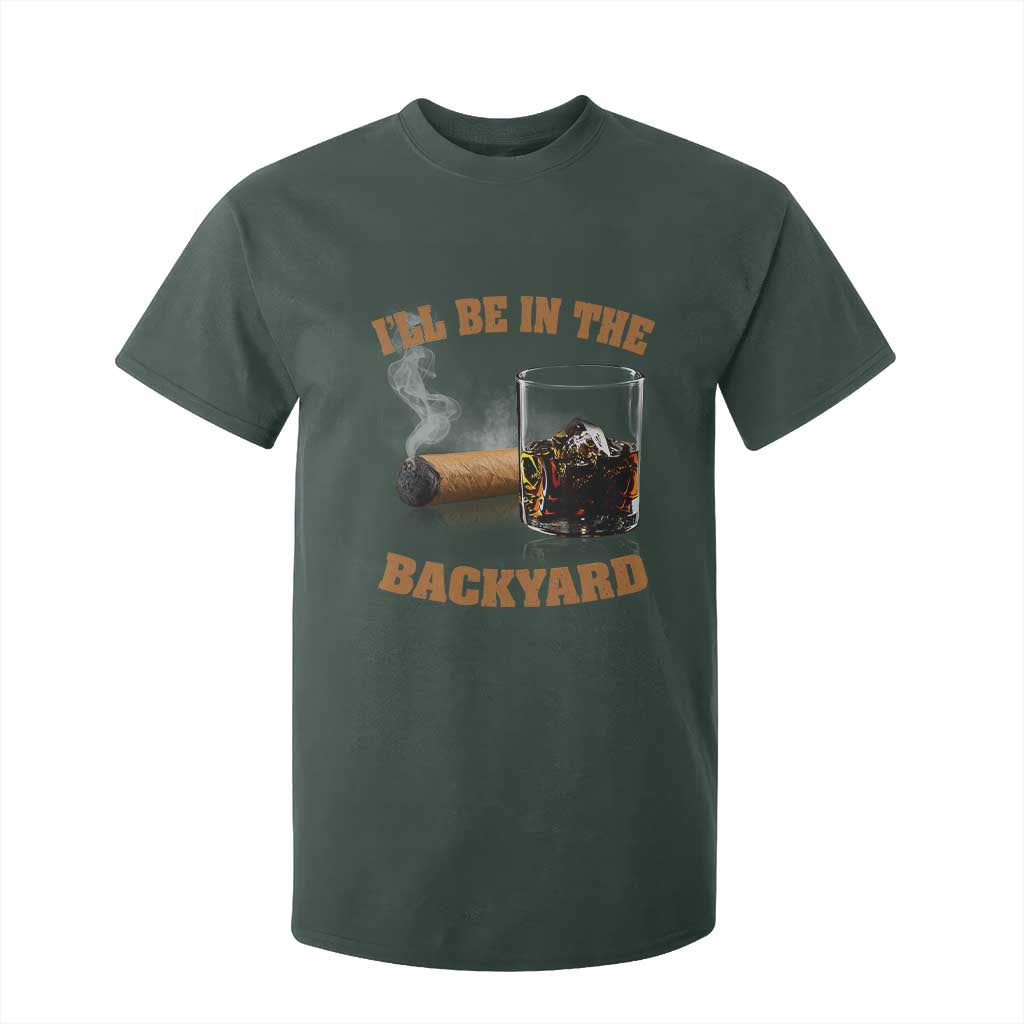 Funny Cigar Bourbon Lovers T Shirt For Kid I'll Be In The Backyard TS10 Dark Forest Green Print Your Wear