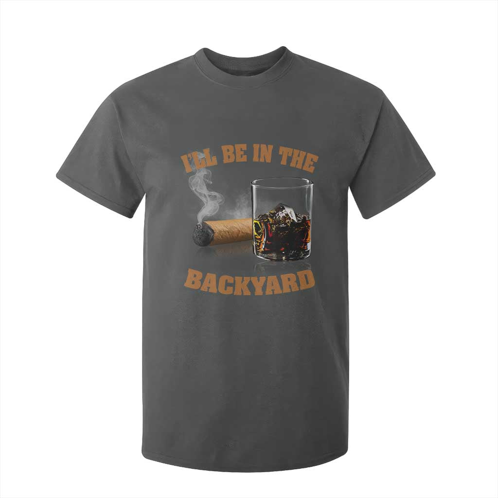 Funny Cigar Bourbon Lovers T Shirt For Kid I'll Be In The Backyard TS10 Dark Heather Print Your Wear