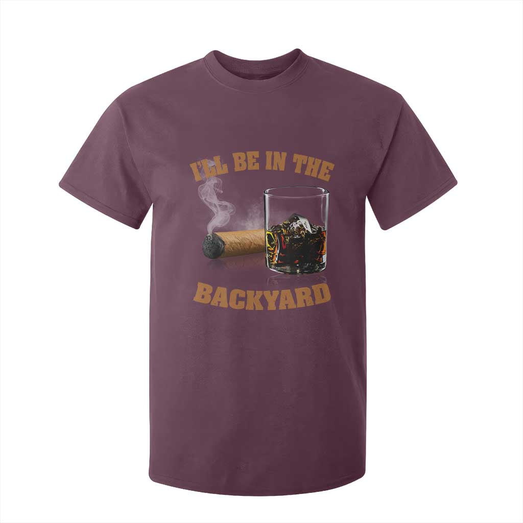 Funny Cigar Bourbon Lovers T Shirt For Kid I'll Be In The Backyard TS10 Maroon Print Your Wear