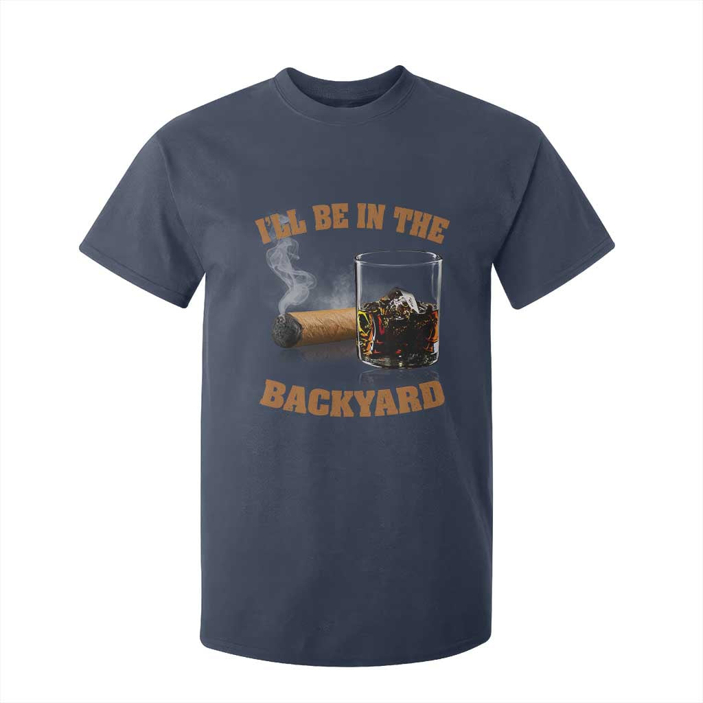 Funny Cigar Bourbon Lovers T Shirt For Kid I'll Be In The Backyard TS10 Navy Print Your Wear