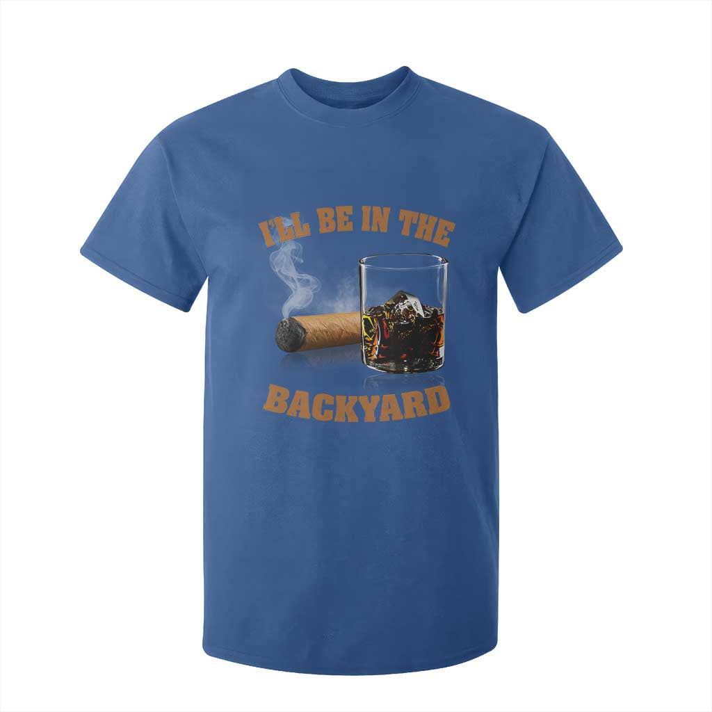 Funny Cigar Bourbon Lovers T Shirt For Kid I'll Be In The Backyard TS10 Royal Blue Print Your Wear