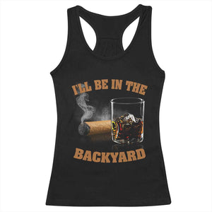 Funny Cigar Bourbon Lovers Racerback Tank Top I'll Be In The Backyard TS10 Black Print Your Wear