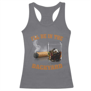 Funny Cigar Bourbon Lovers Racerback Tank Top I'll Be In The Backyard TS10 Charcoal Print Your Wear
